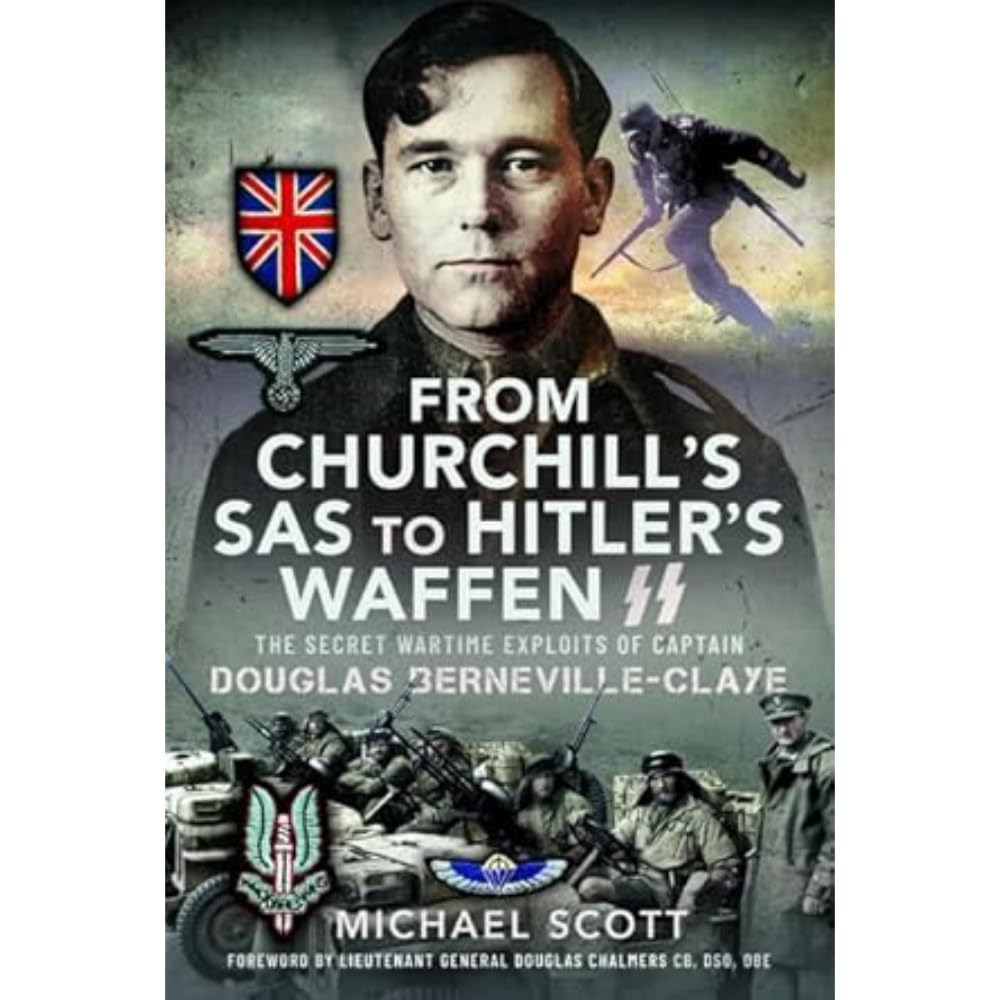 From Churchill's SAS to Hitler's Waffen-SS: The Secret Wartime Exploits of Captain Douglas Berneville-Claye