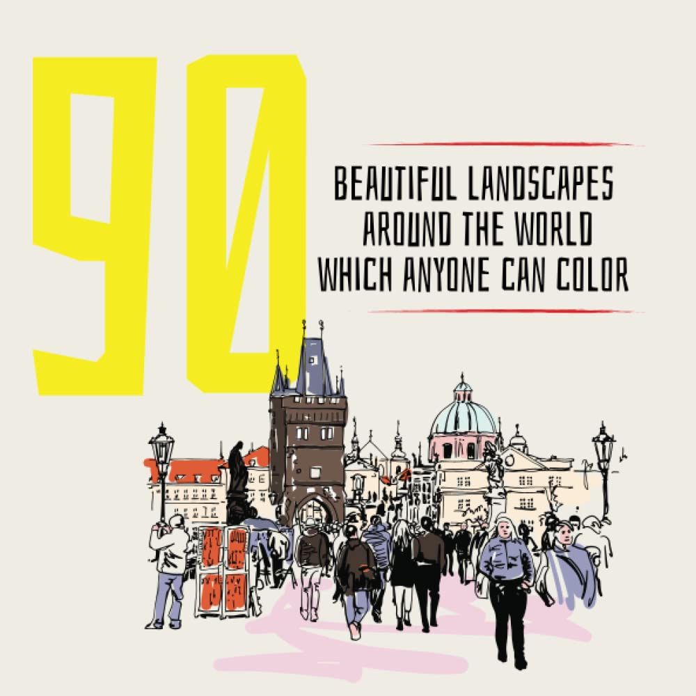 90 Beautiful Landscapes Around the World Which Anyone Can Color: Hand-drawn & Scenic Nature Outdoors, Beautiful Relaxing, Places Around the World, ... Culture, Sea, Suitable for All Age Groups.