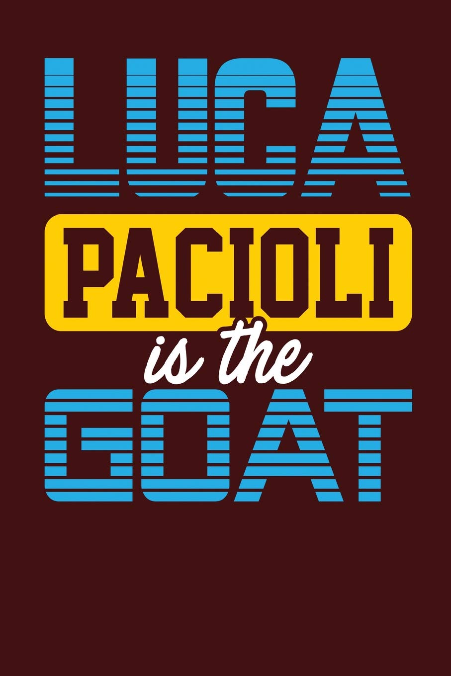 Luca Pacioli is the GOAT: Dark Red, Yellow & Blue Design, Blank College Ruled Line Paper Journal Notebook for Accountants and Their Families. ... Book: Journal Diary For Writing and Notes)