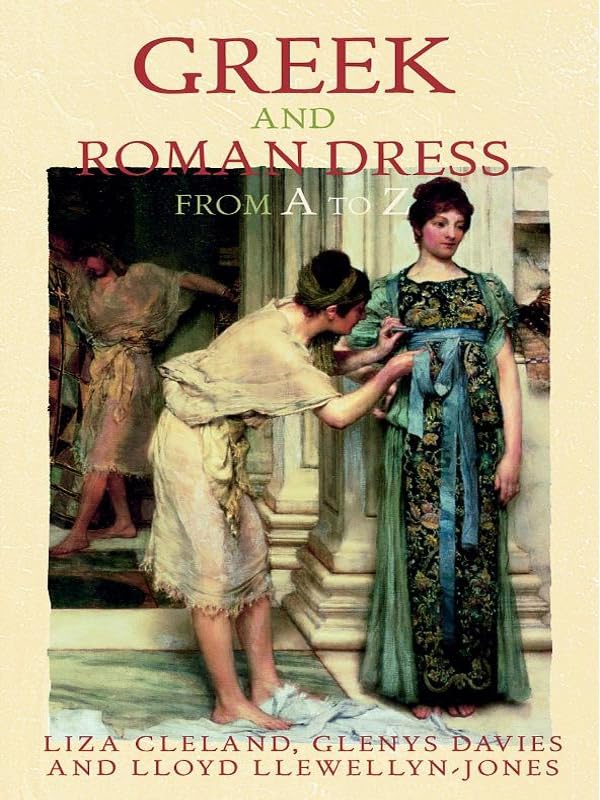 Greek and Roman Dress from A to Z (The Ancient World from A to Z)      1st Edition, Kindle Edition