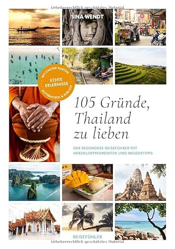105 Gründe, Thailand zu lieben: Der besondere Thailand Reiseführer mit Herzklopfmomenten, Insidertipps und Routen – für Backpacker, Individualreisende und Familien
