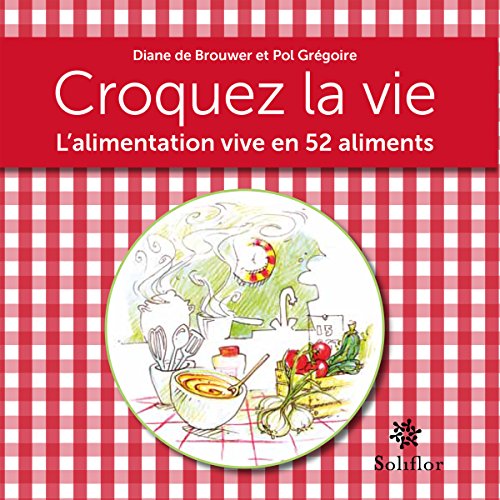 Télécharger Croquez la vie: L'alimentation vive en 52 aliments (ARTICLES SANS C) Livre eBook France