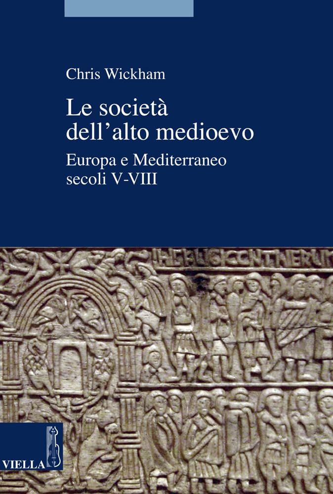 Le società dell'alto Medioevo. Europa e Mediterraneo, secoli V-VIII