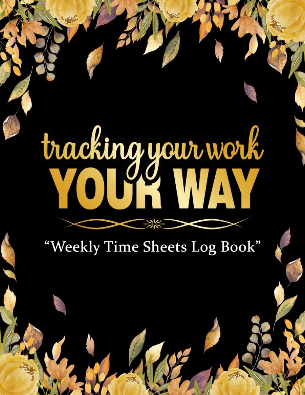 Weekly Time Sheets Log Book for Employees with Notes: Work Hours Logbook Including Breaks & Overtime - Undated Employee Workbook | Practical Format 8.5" x 11" | 100 Pages