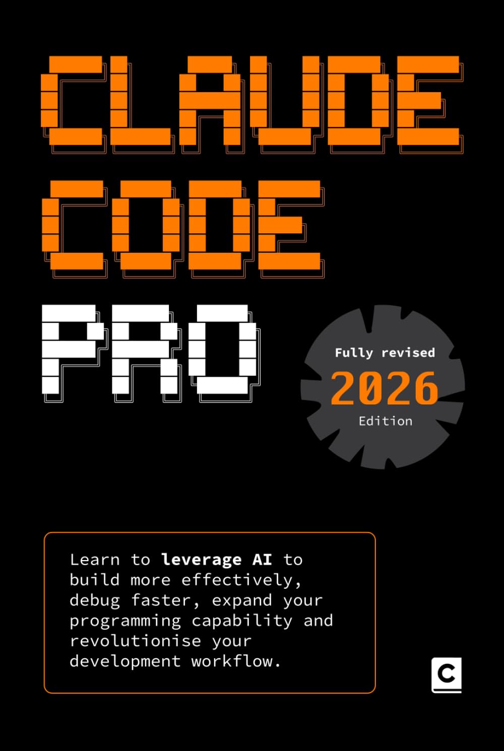 Claude Code Pro (2026 Edition): Learn to leverage AI to build more effectively, debug faster, expand your programming capability and revolutionise your development workflow (AI Coding)