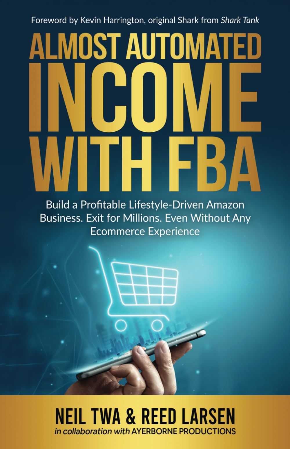 Almost-Automated Income with FBA: Build a Profitable Lifestyle-Driven Amazon Business. Exit for Millions. Even Without Any E-commerce Experience
