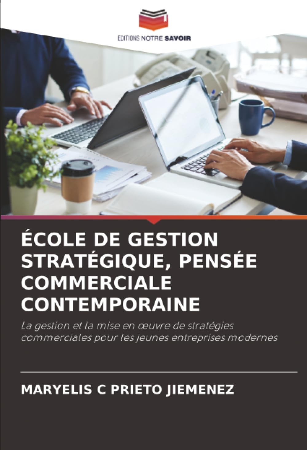 ÉCOLE DE GESTION STRATÉGIQUE, PENSÉE COMMERCIALE CONTEMPORAINE: La gestion et la mise en œuvre de stratégies commerciales pour les jeunes entreprises modernes