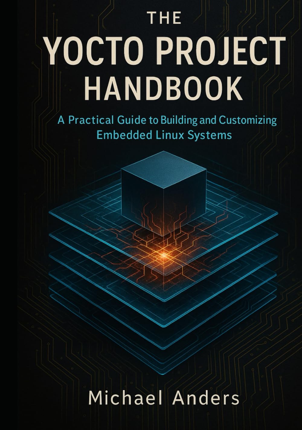 The Yocto Project Handbook: A Practical Guide to Building and Customizing Embedded Linux Systems