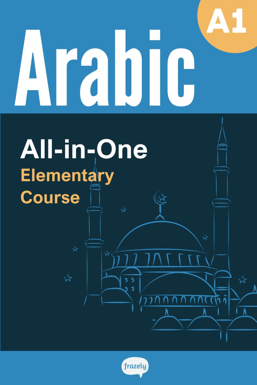 All-in-One Arabic Course - Beginner (A1) - Learn Arabic Vocabulary & Grammar: Arabic Vocabulary in Context, Easy Arabic Grammar, Useful Expressions, ... Dialogues (Series - 2,500 Core Arabic Words)