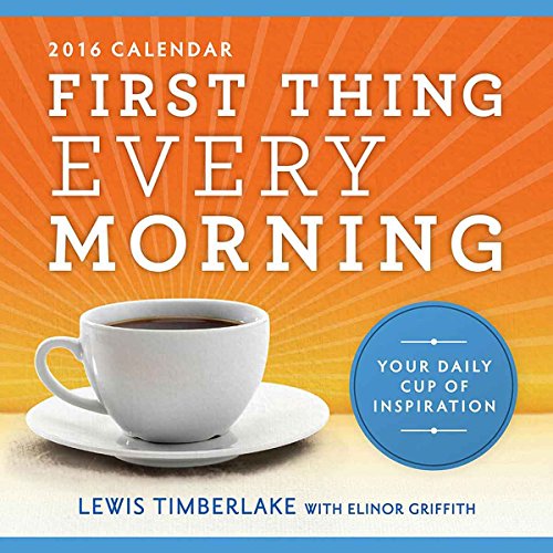 First Thing Every Morning 2016 Calendar: Your Daily Cup of Inspiration