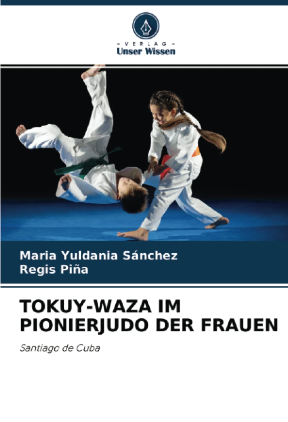 TOKUY-WAZA IM PIONIERJUDO DER FRAUEN: Santiago de Cuba (German Edition)