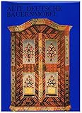  Alte Deutsche Bauernmöbel von 1700 bis 1860 I. Der Süden. Vom Main bis zum Inn