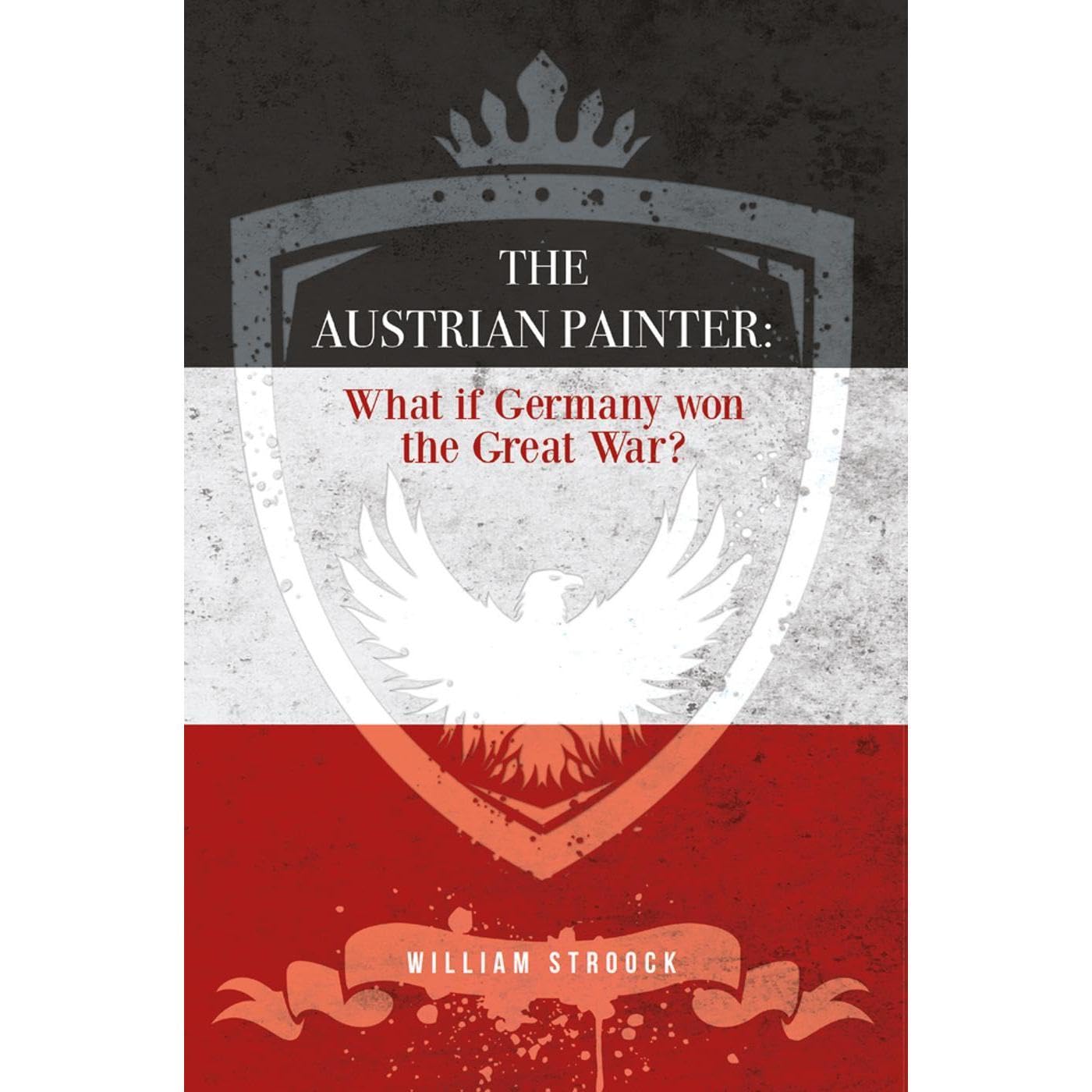The Austrian Painter: What if Germany won the Great War?