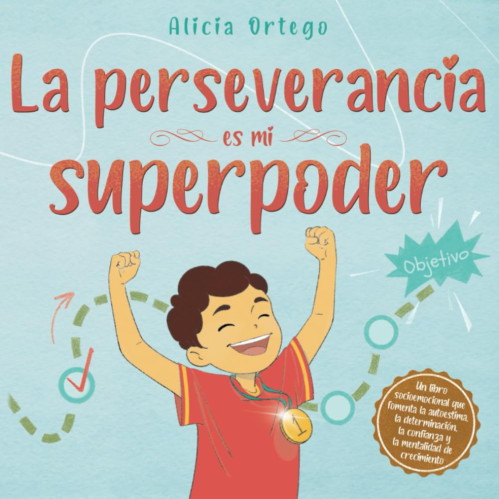 La perseverancia es mi superpoder: Un libro infantil socioemocional que fomenta la autoestima, la determinación, la confianza y la mentalidad de crecimiento. (Mis libros de superpoderes)