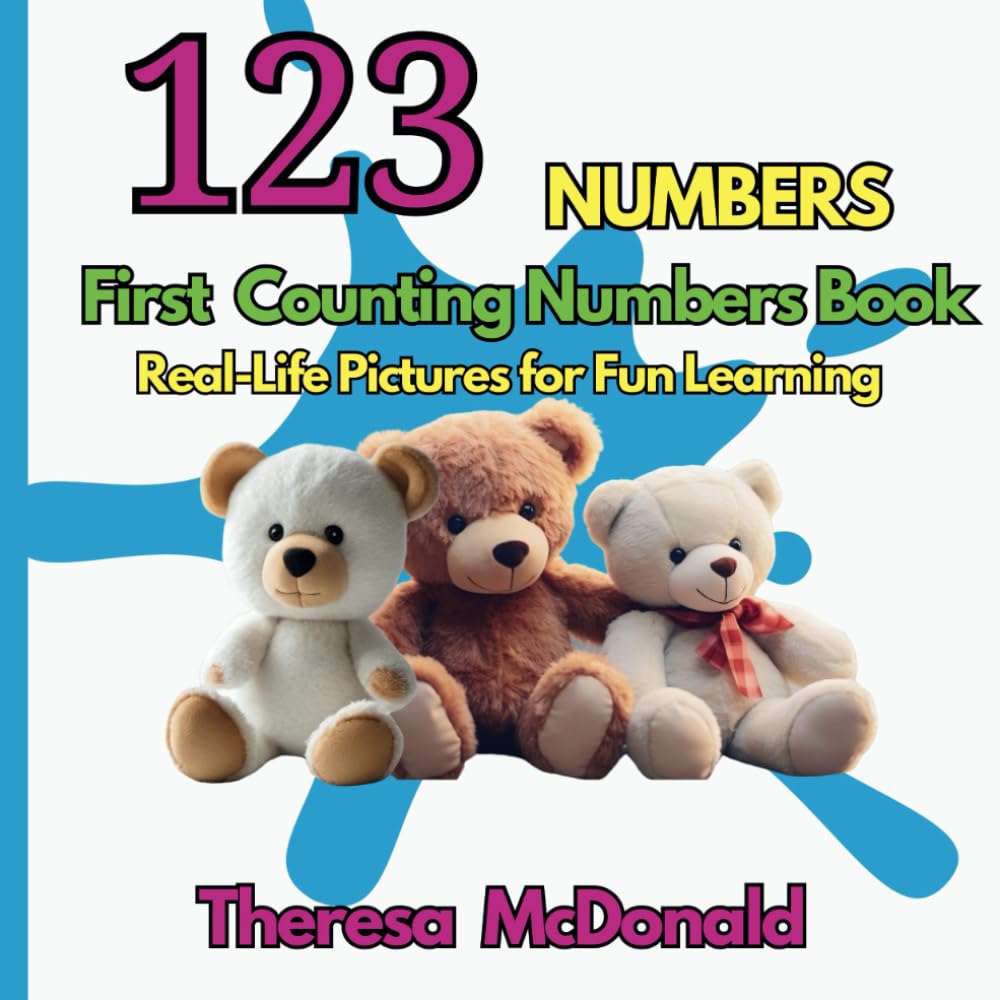 123 NUMBERS First Counting Numbers Book: Real-Life Pictures for Fun Learning (Children Early Childhood Basic Concepts Books With Real-Life Pictures)