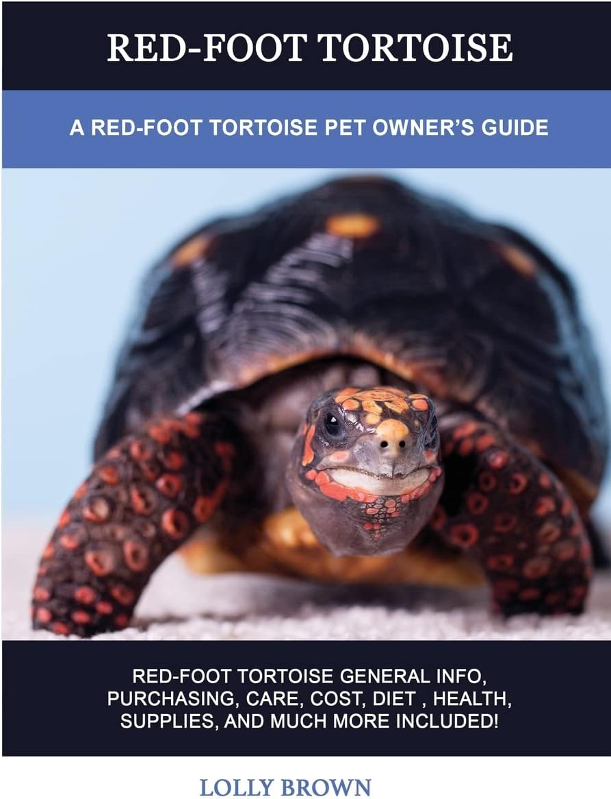 Red-Foot Tortoise: A Red-Foot Tortoise Pet Owner's Guide