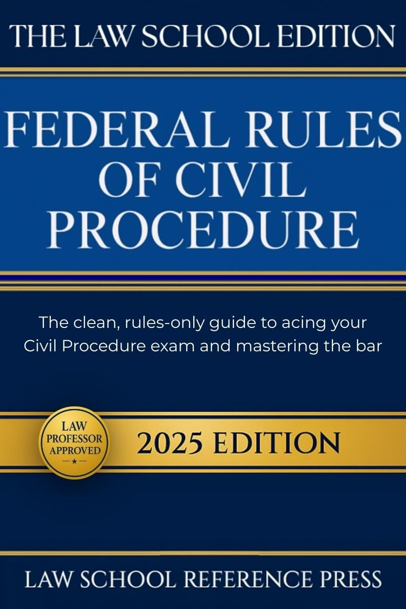 The Law School Edition: Federal Rules of Civil Procedure 2025: The Clean, Rules-Only Guide to Acing Your Civil Procedure Exam and Mastering the Bar
