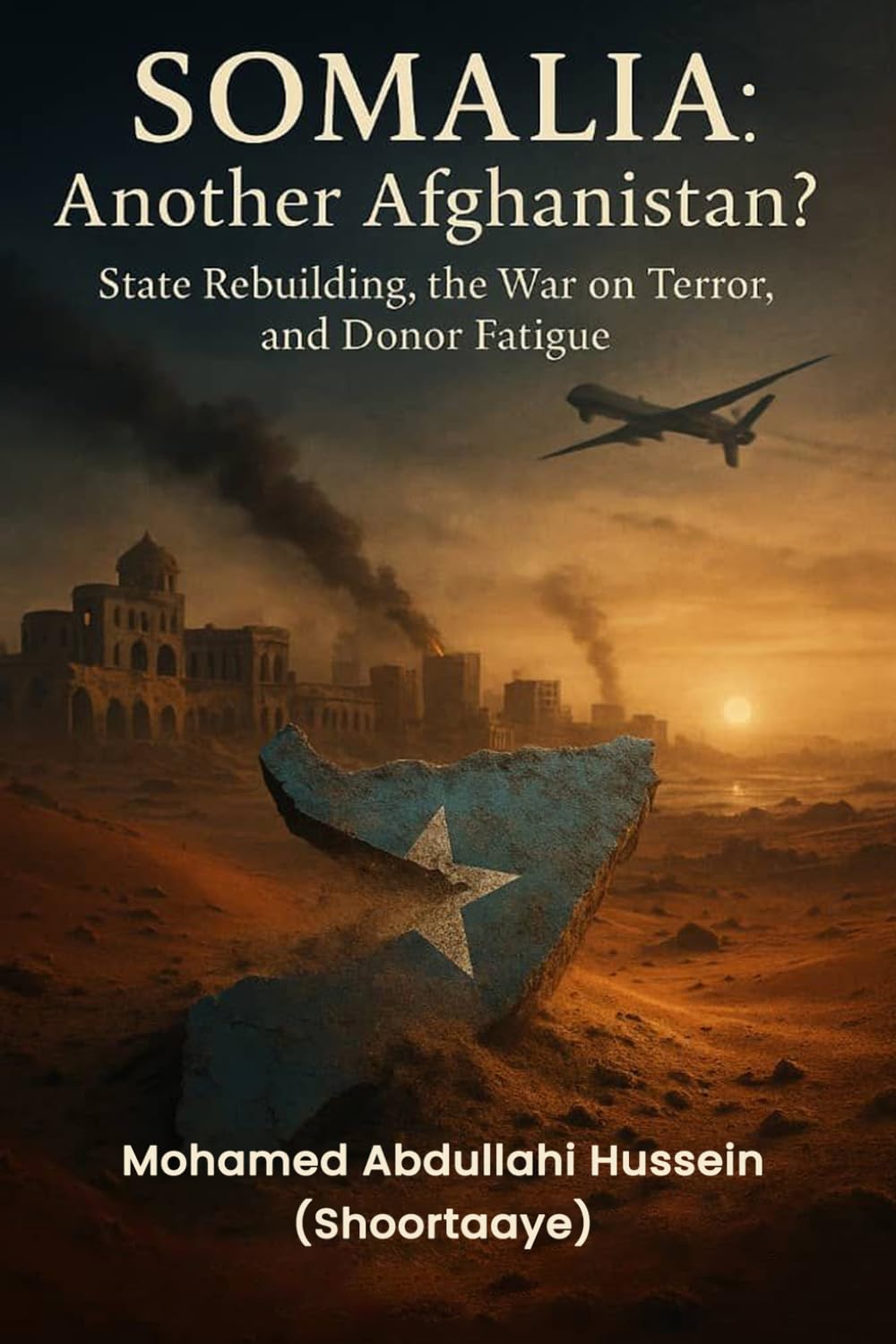 Somalia: Another Afghanistan?: State Rebuilding, The War on Terror, and Donor Fatigue (The Somali Redemption Trilogy - From Collapse to Conscience, from Ruin to Rebirth)