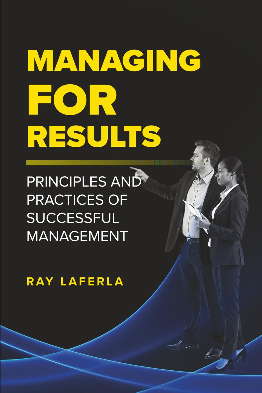 Managing For Results: Principles and Practices of Successful Management