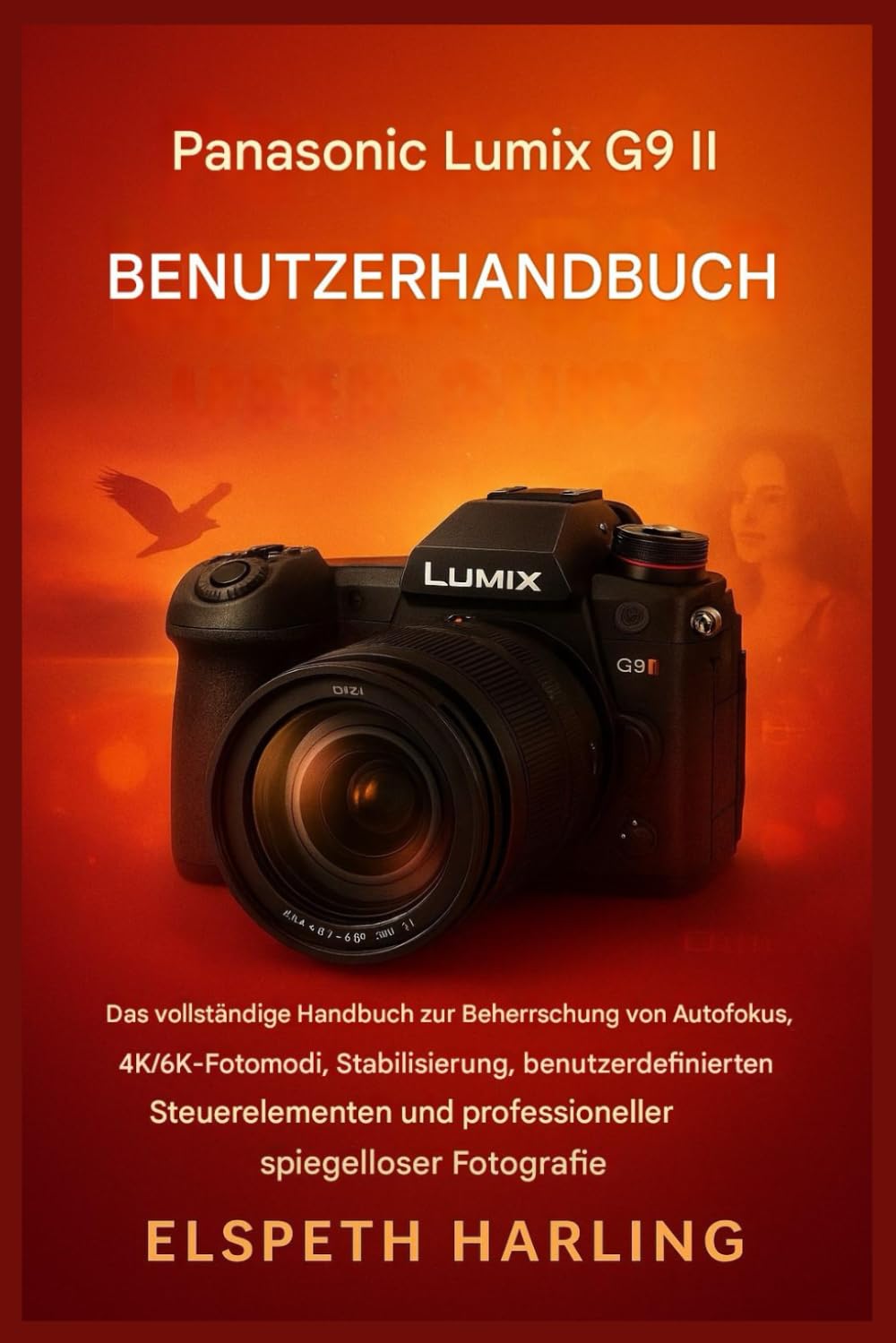 Panasonic Lumix G9 II Benutzerhandbuch: Der vollständige Leitfaden zur Beherrschung von Autofokus, 4K/6K-Fotomodi, Bildstabilisierung, Bedienelementen und professioneller spiegelloser Fotografie.