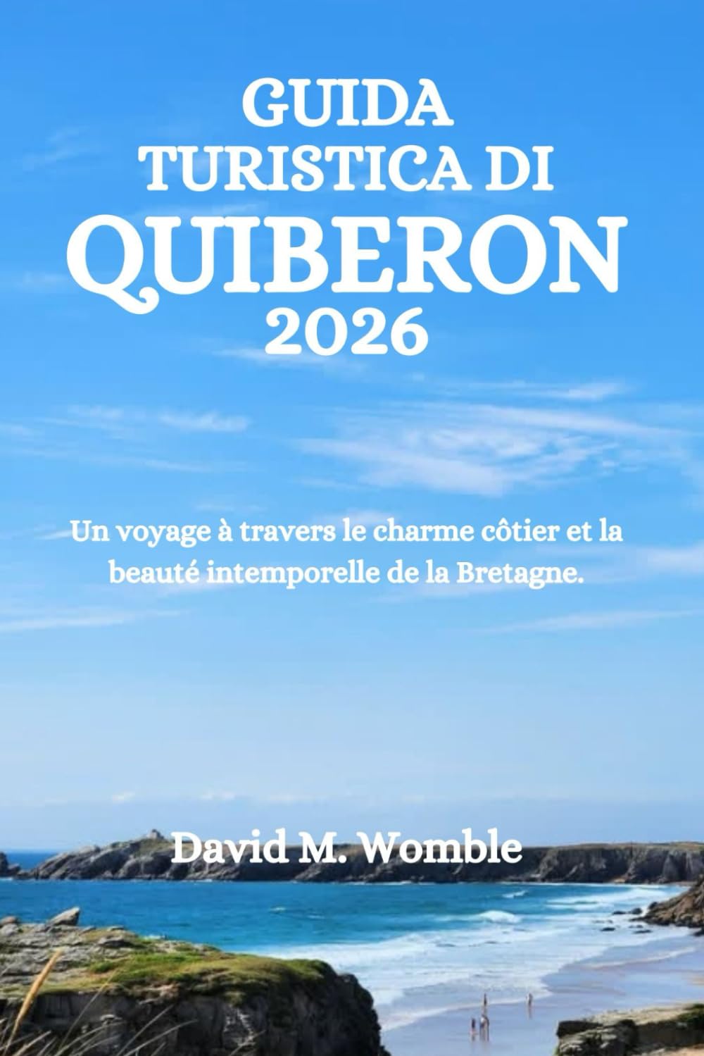 GUIDA TURISTICA DI QUIBERON 2026: Un voyage à travers le charme côtier et la beauté intemporelle de la Bretagne.
