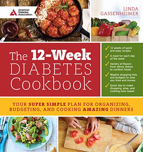 The 12-Week Diabetes Cookbook: Your Super Simple Plan for Organizing, Budgeting, and Cooking Amazing The 12-Week Diabetes Cookbook: Your Super Simple Plan for Organizing, Budgeting, and Cooking Amazing