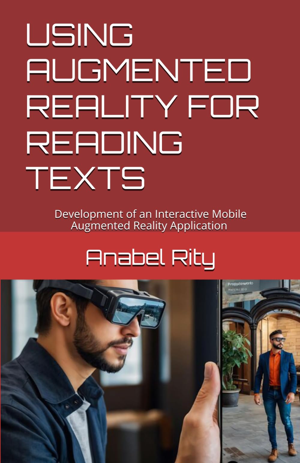 USING AUGMENTED REALITY FOR READING TEXTS: Development of an Interactive Mobile Augmented Reality Application to augment real and physical books with virtual content and display they as texts