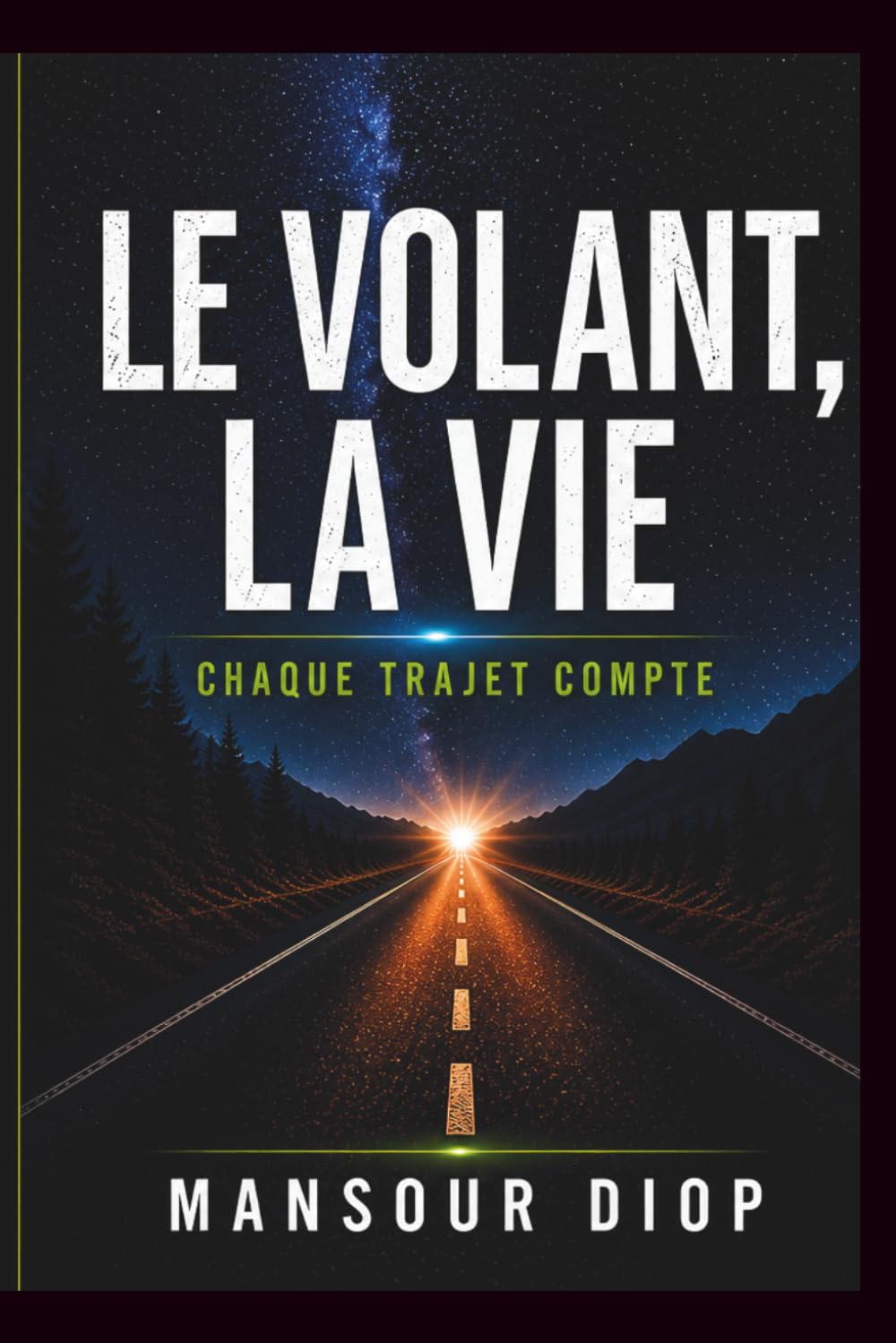 Le Volant, La Vie – Chaque trajet compte: Guide complet pour réussir son permis et devenir un conducteur sûr et confiant : Maîtriser la conduite, gérer le stress
