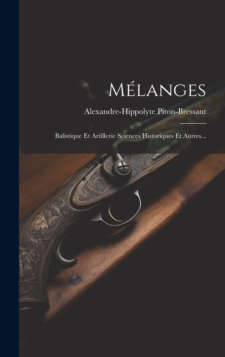 Mélanges: Balistique Et Artillerie Sciences Historiques Et Autres... (French Edition)