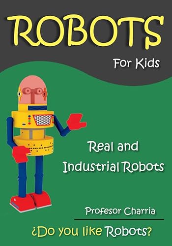 Real and Industrial Robots: All the robots from Research Labs and Industries: Volume 2