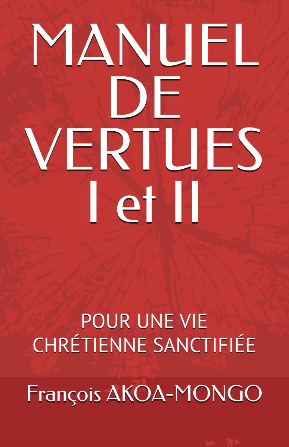 MANUEL DE VERTUES I et II: POUR UNE VIE CHRÉTIENNE SANCTIFIÉE