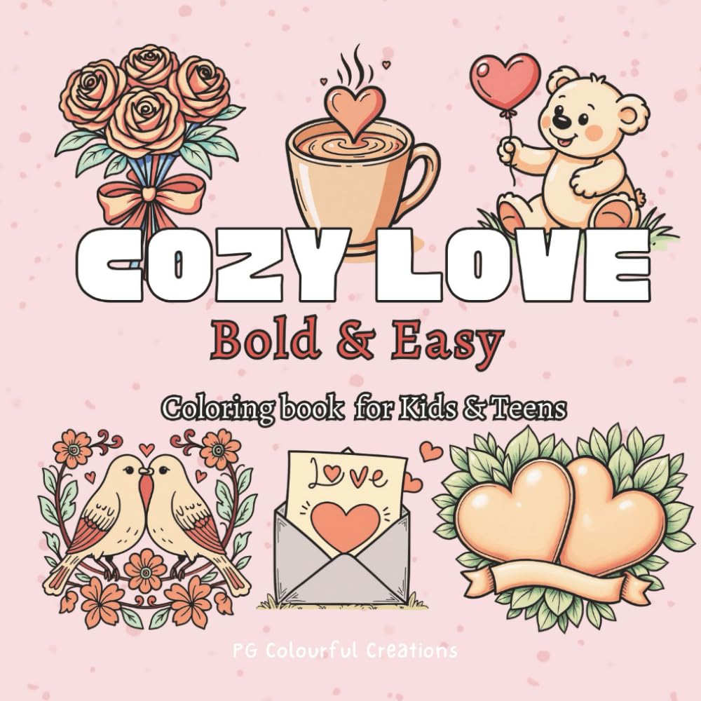 Cozy Love: A Heartfelt Bold & Easy Coloring Book for Kids, Teens & Adults - 40 Simple and Relaxing Pages (Bold & Easy Series): Valentine Theme Pages ... Love Illustrations, Hearts & Cozy Moments