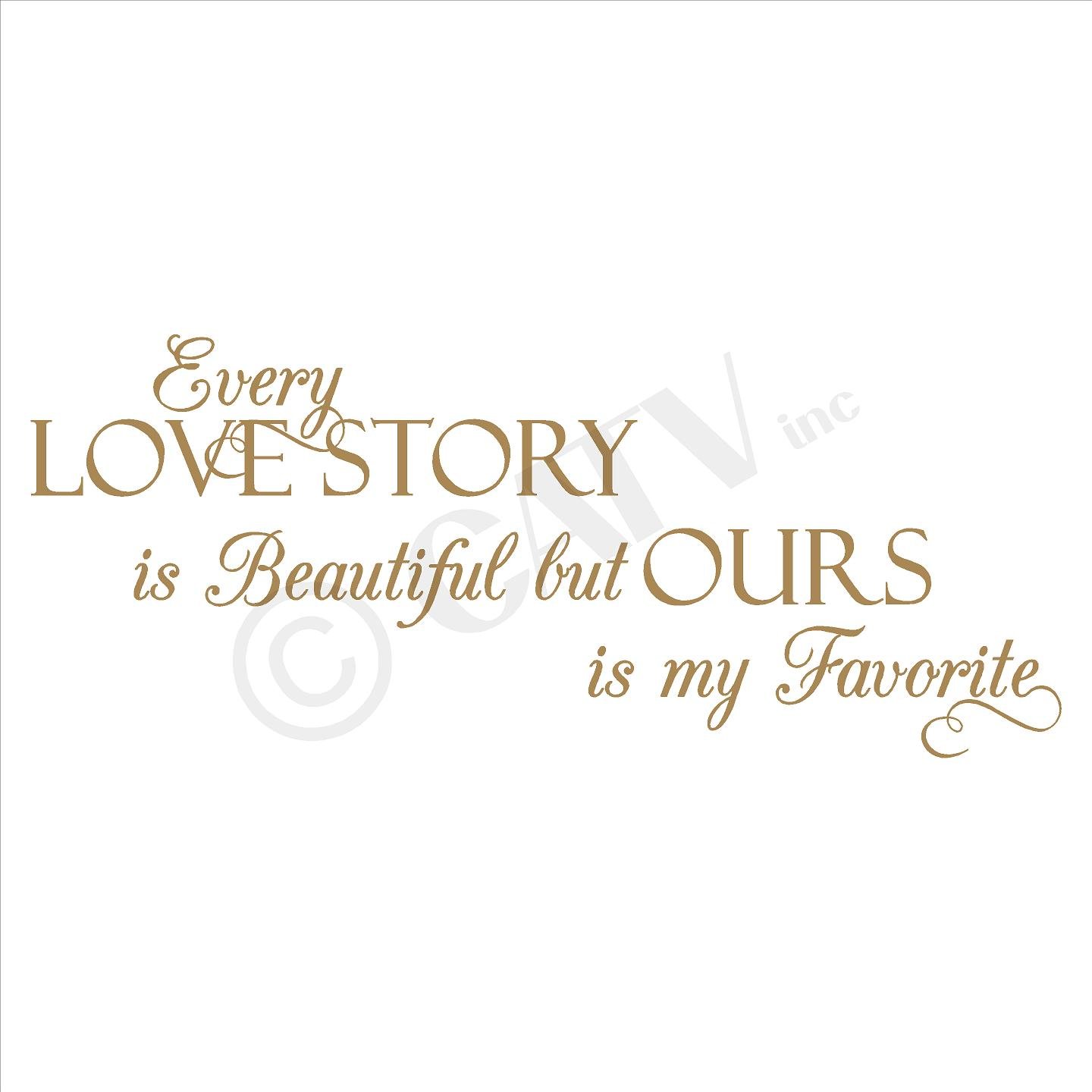 Every love story is beautiful, but ours is my favorite vinyl lettering wall decal sticker (Style A 16