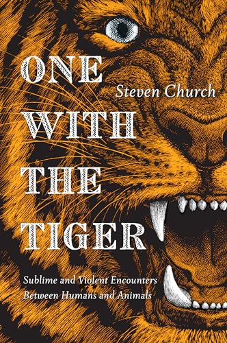 One With the Tiger: Sublime and Violent Encounters Between Humans and Animals