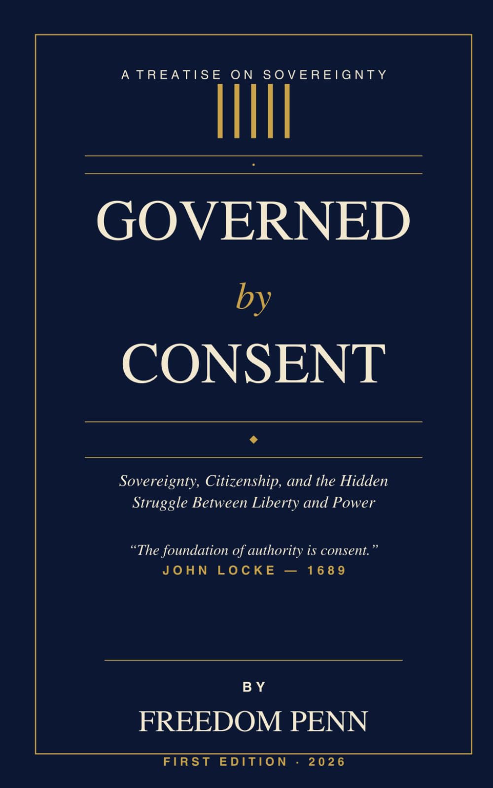 GOVERNED BY CONSENT: Sovereignty Citizenship and the Hidden Struggle Between Liberty and Power
