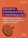 Zukunftsstrategien für Steuerkanzleien: KI, Digitalisierung, Fachkräftemangel, Kanzleiorganisation erfolgreich managen