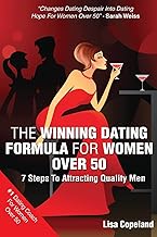 The Winning Dating Formula For Women Over 50: 7 Steps To Attracting Quality Men