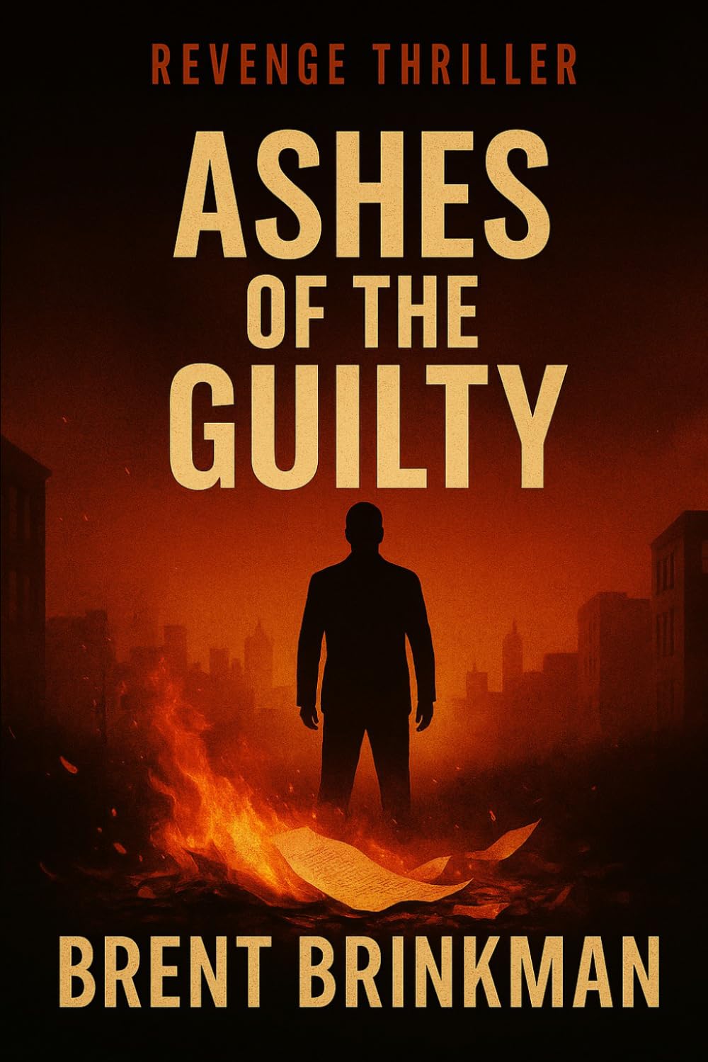 Ashes Of The Guilty: Revenge Thriller Series Book 1