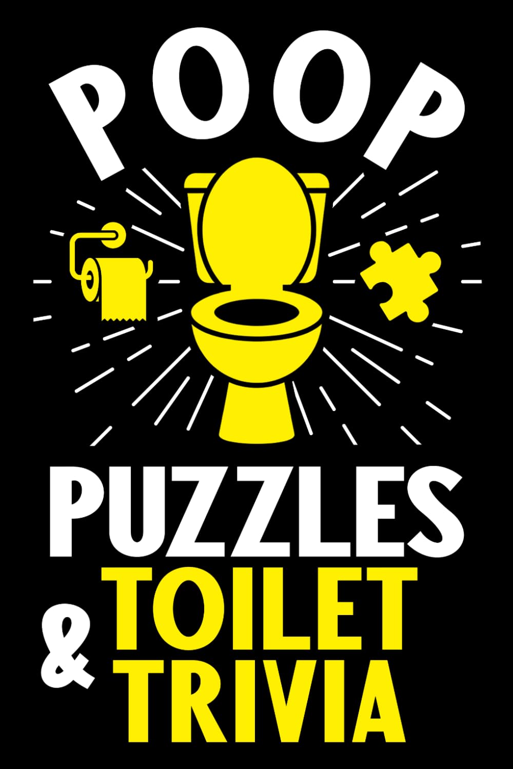 Poop Puzzles and Toilet Trivia: An Activity Book with Bathroom Jokes, Fun Facts, Crosswor…