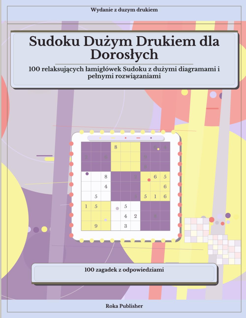 Sudoku Dużym Drukiem dla Dorosłych: 100 relaksujących łamigłówek Sudoku z dużymi diagramami i pełnymi rozwiązaniami