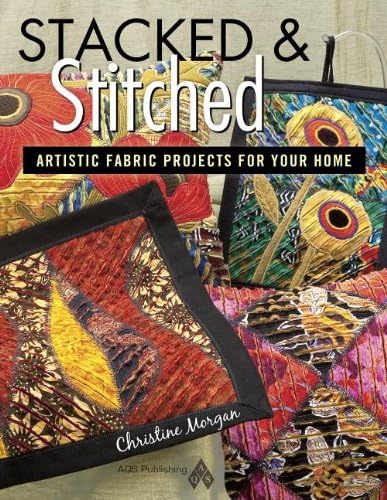 Stacked and Stitched - Artistic Fabric Projects for Your Home