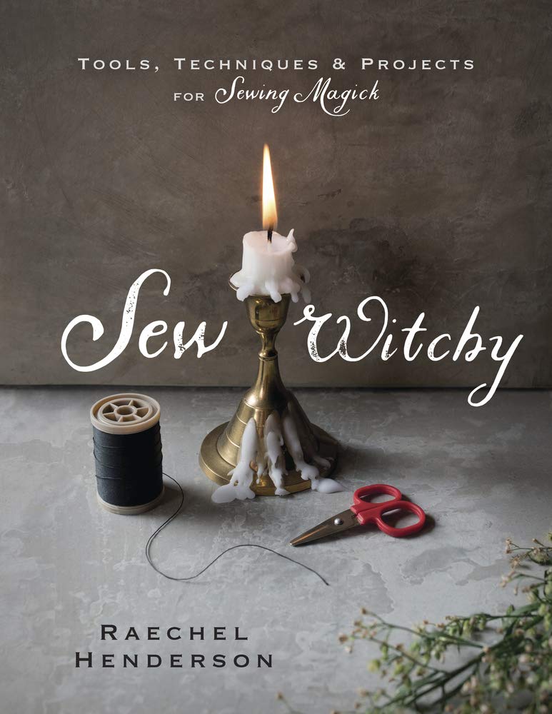 Sew Witchy Tools, Techniques & Projects for Sewing Magick Kindle