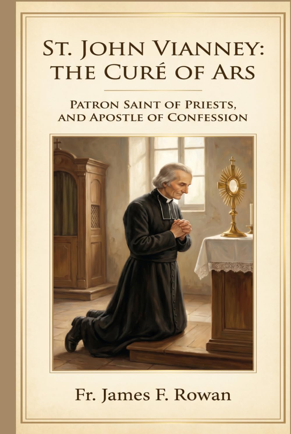 ST. JOHN VIANNEY: THE CURÉ OF ARS, PATRON SAINT OF PRIESTS, AND APOSTLE OF CONFESSION