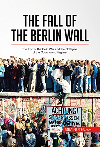 The Fall of the Berlin Wall: The End of the Cold War and the Collapse of the Communist Regime (History) (English Edition)