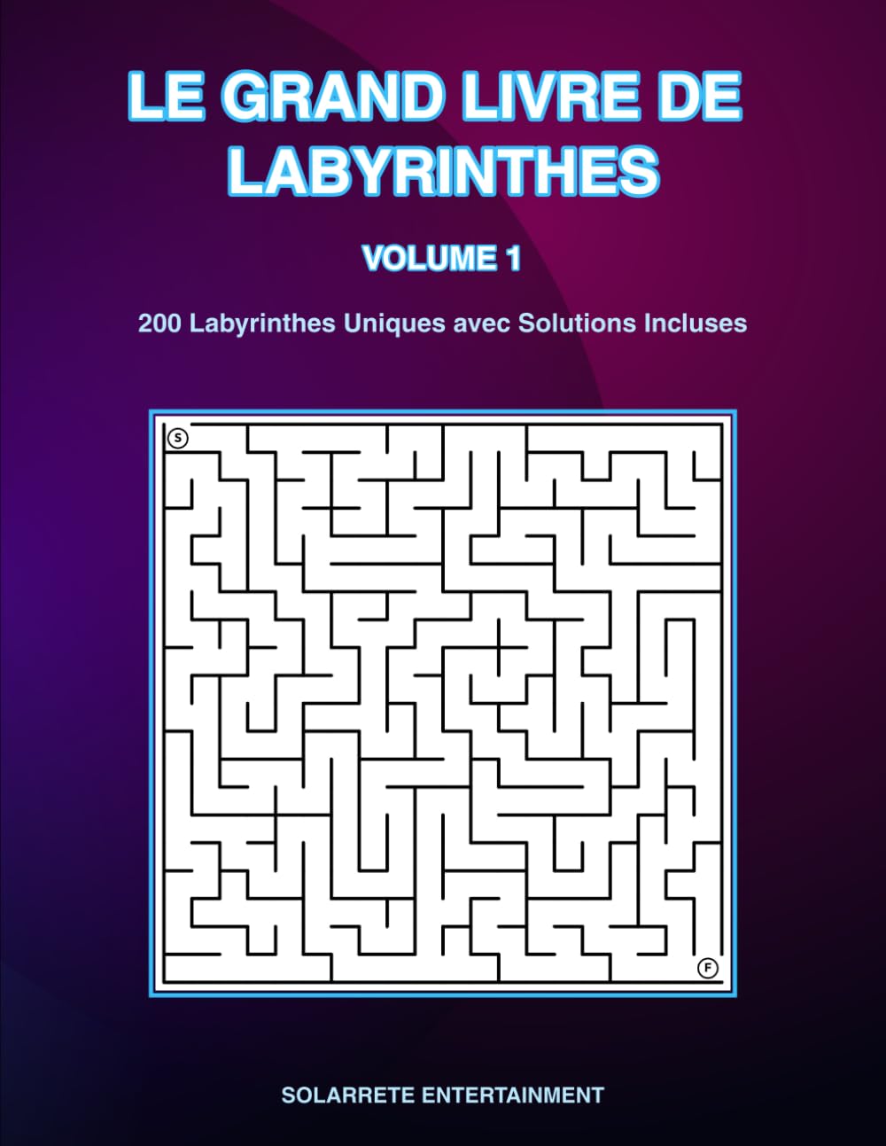 LE GRAND LIVRE DE LABYRINTHES Volume 1: 200 Labyrinthes Uniques avec Solutions Incluses