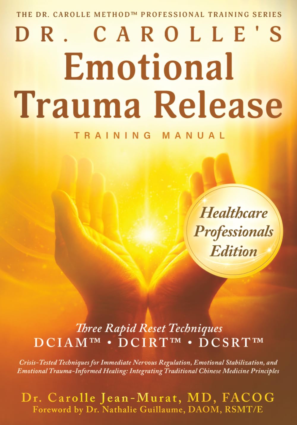 Dr. Carolle’s Emotional Trauma Release Training Manual: Healthcare Professionals Edition (The Dr. Carolle Method™ Professional Training Series)