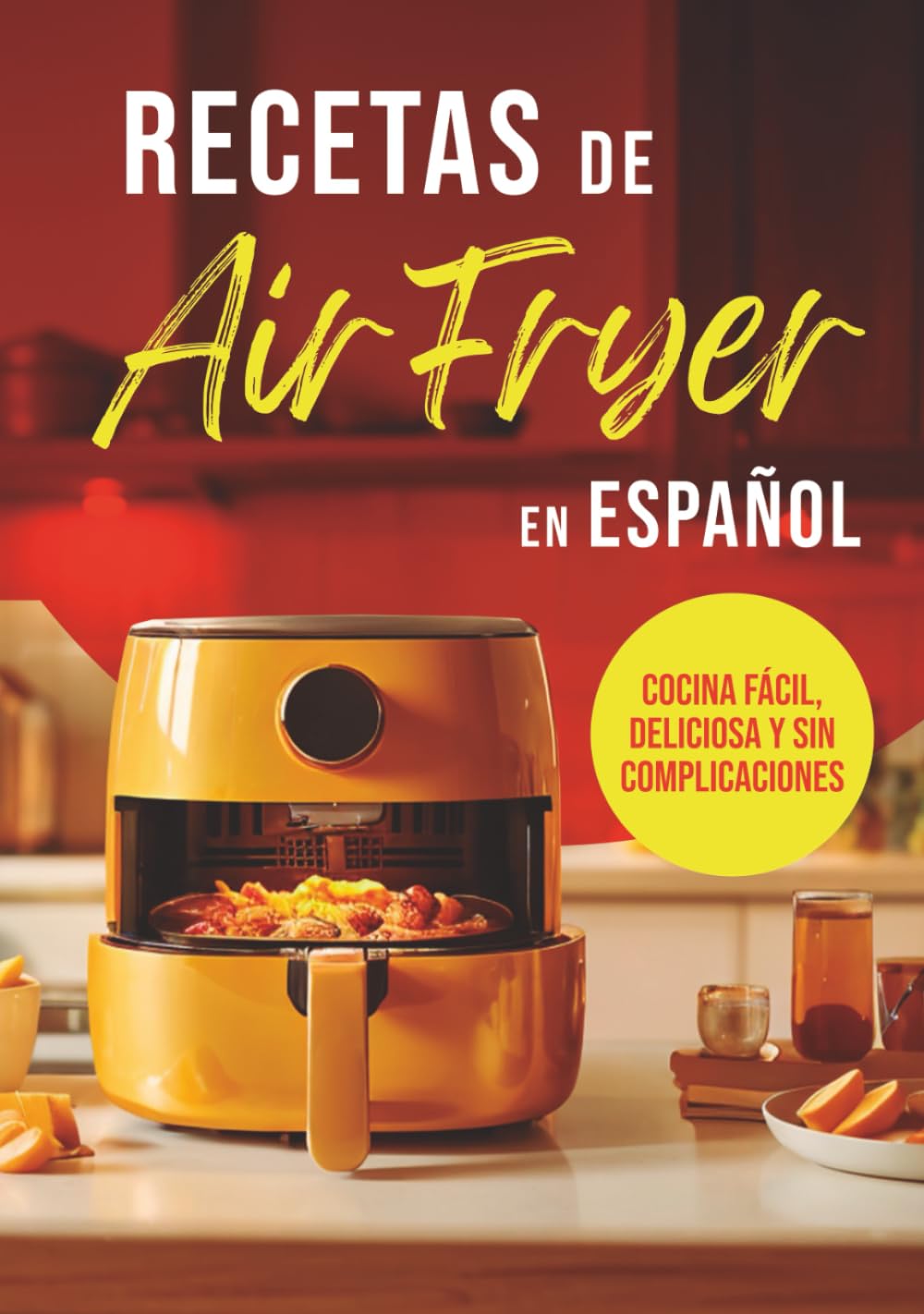 RECETAS DE AIR FRYER EN ESPAÑOL: COCINA FÁCIL, DELICIOSA Y SIN COMPLICACIONES (Colección Air Fryer en Español)