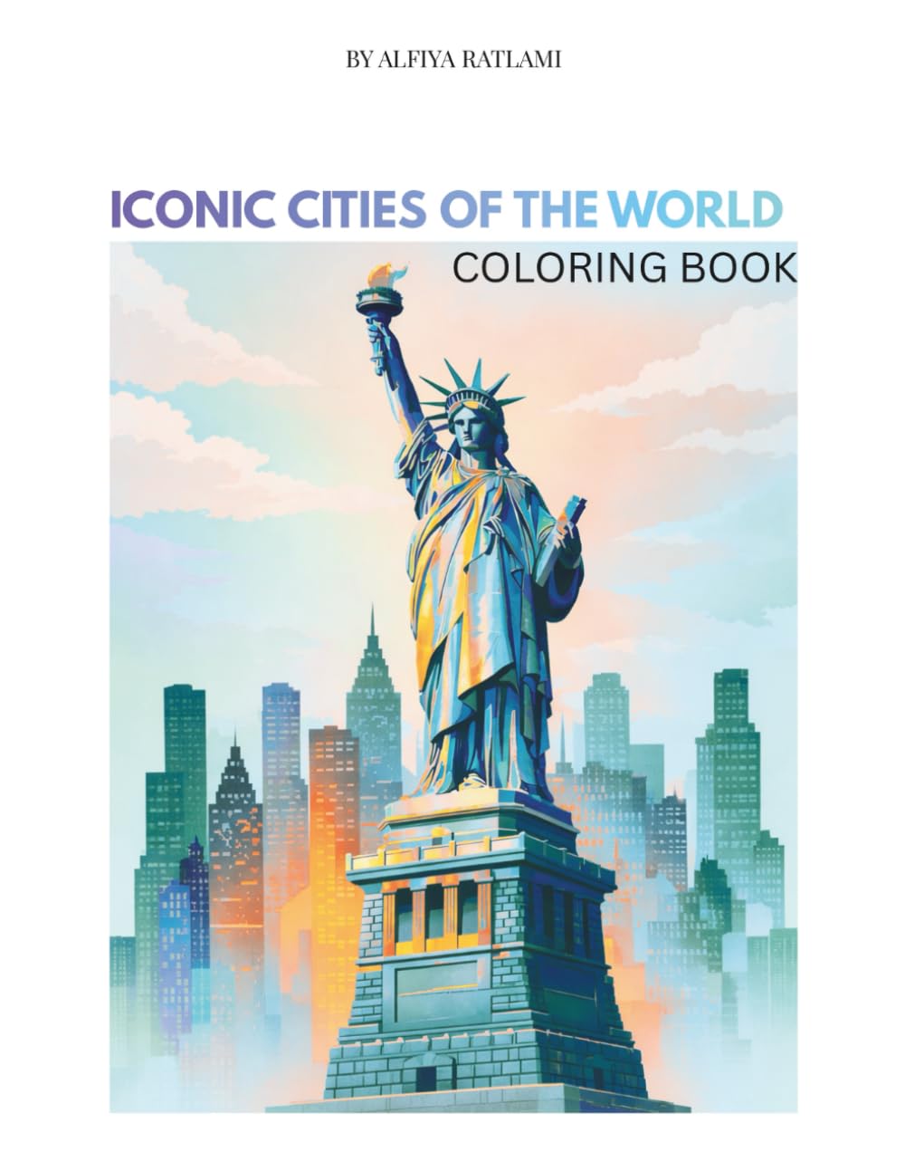 Iconic Cities Of The World: -Illustrated Coloring Book (52-coloring pages) for Teens and Adults.