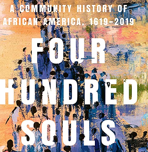 Four Hundred Souls: A Community History of African America, 1619-2019