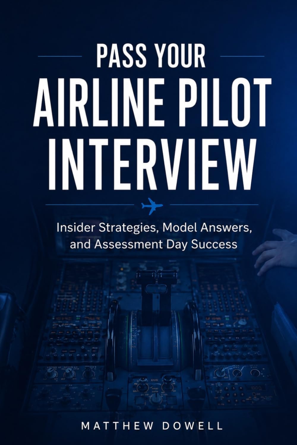 Pass Your Airline Pilot Interview: Insider Strategies, Model Answers, and Assessment Day Success